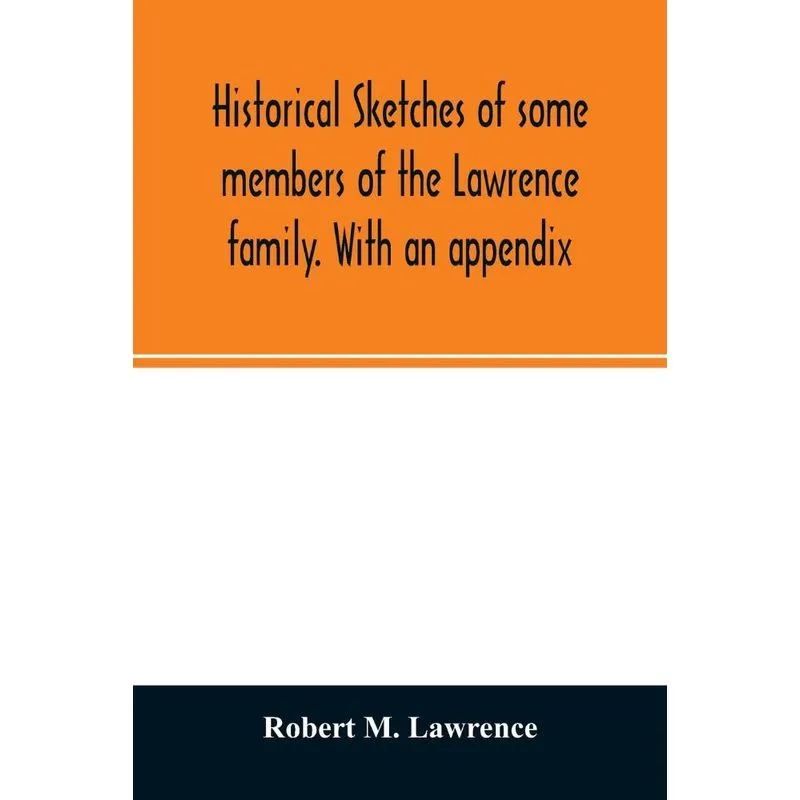 Historical sketches of some members of the Lawrence family.