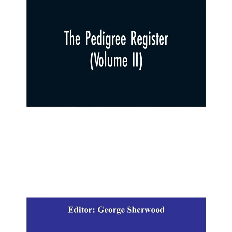The Pedigree Register (Volume ii)