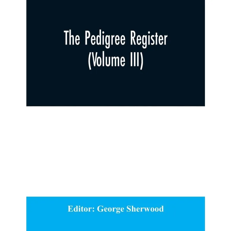The Pedigree Register (Volume iii)
