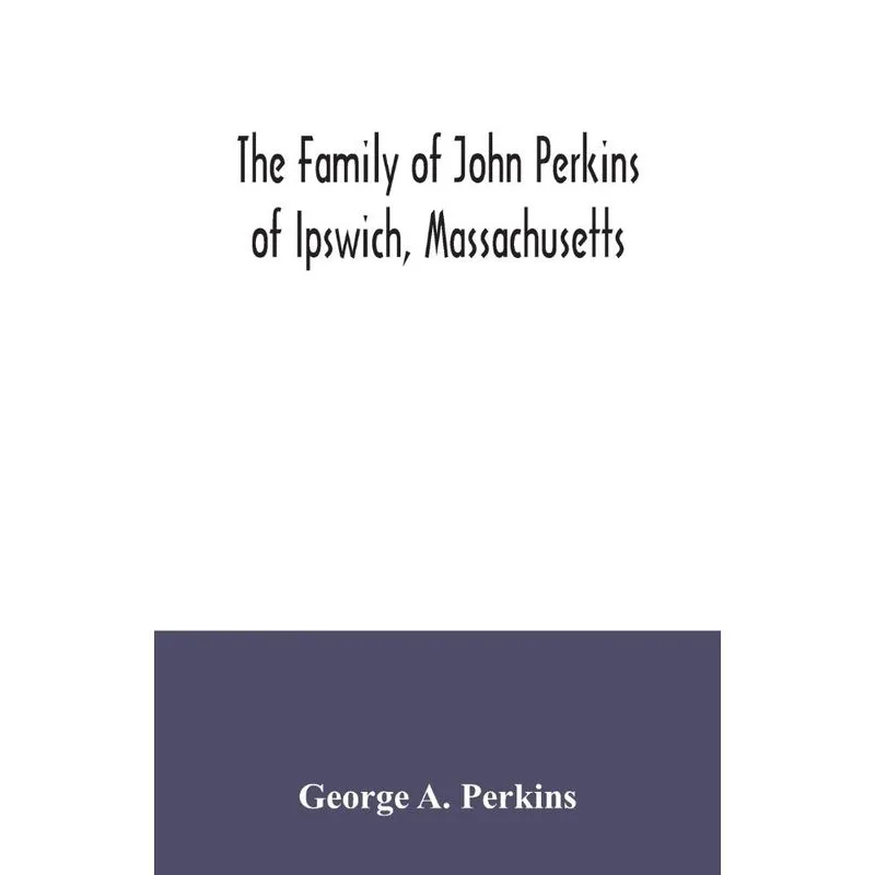 The family of John Perkins of Ipswich, Massachusetts