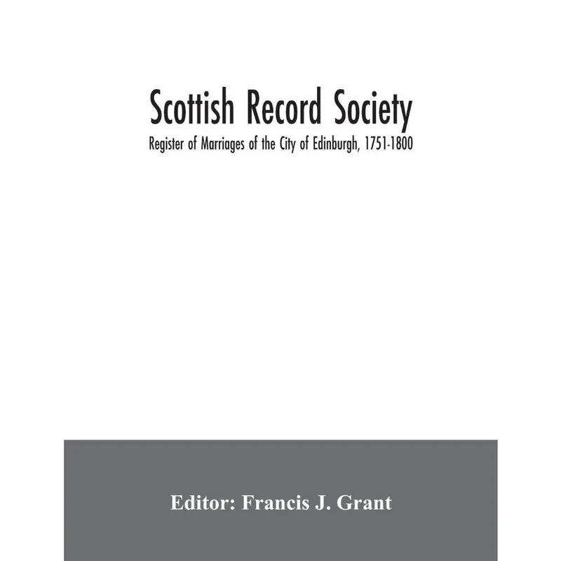 Scottish Record Society; Register of Marriages of the City of Edinburgh, 1751-1800