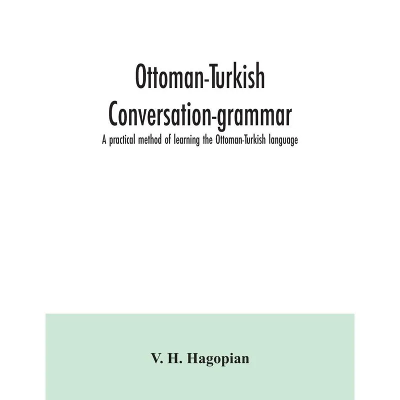 Ottoman-Turkish conversation-grammar, a practical method of
