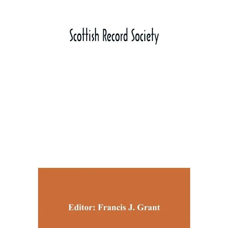 Scottish Record Society; The Commissariot Record of St. Andrews Register of Testaments, 1549-1800