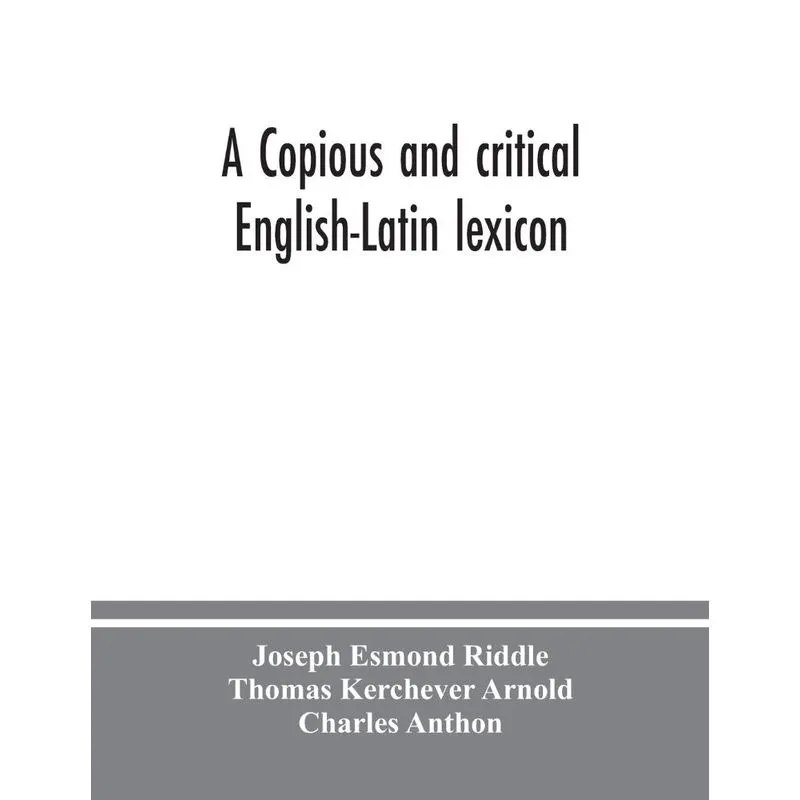 A copious and critical English-Latin lexicon