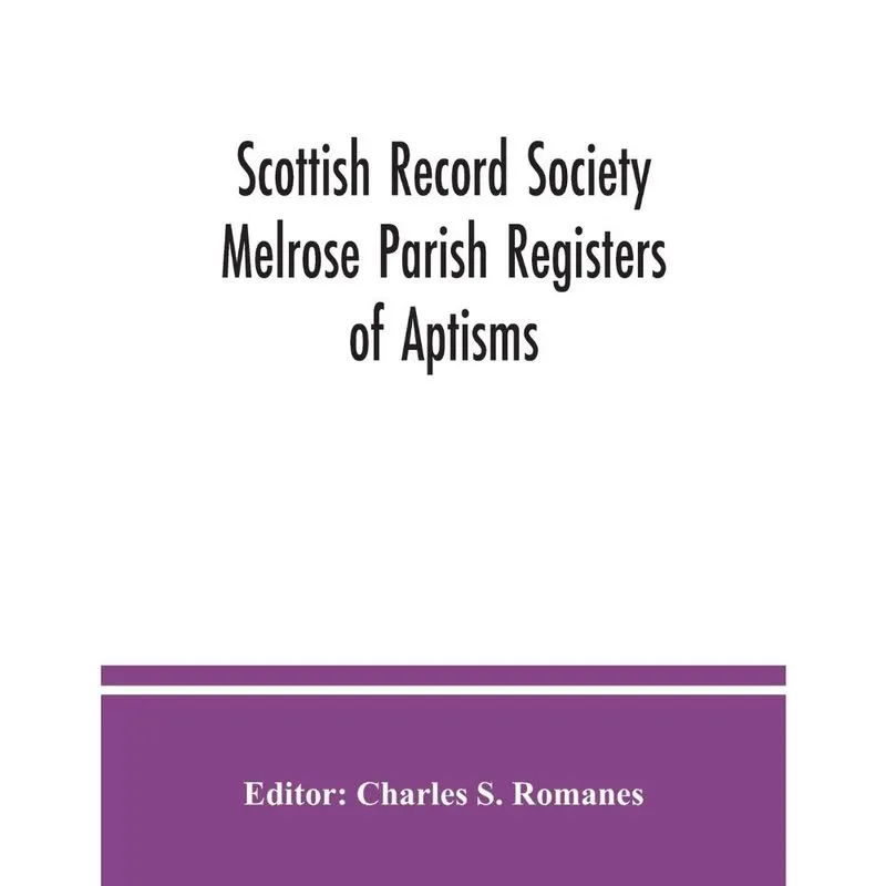 Scottish Record Society Melrose Parish Registers of Aptisms
