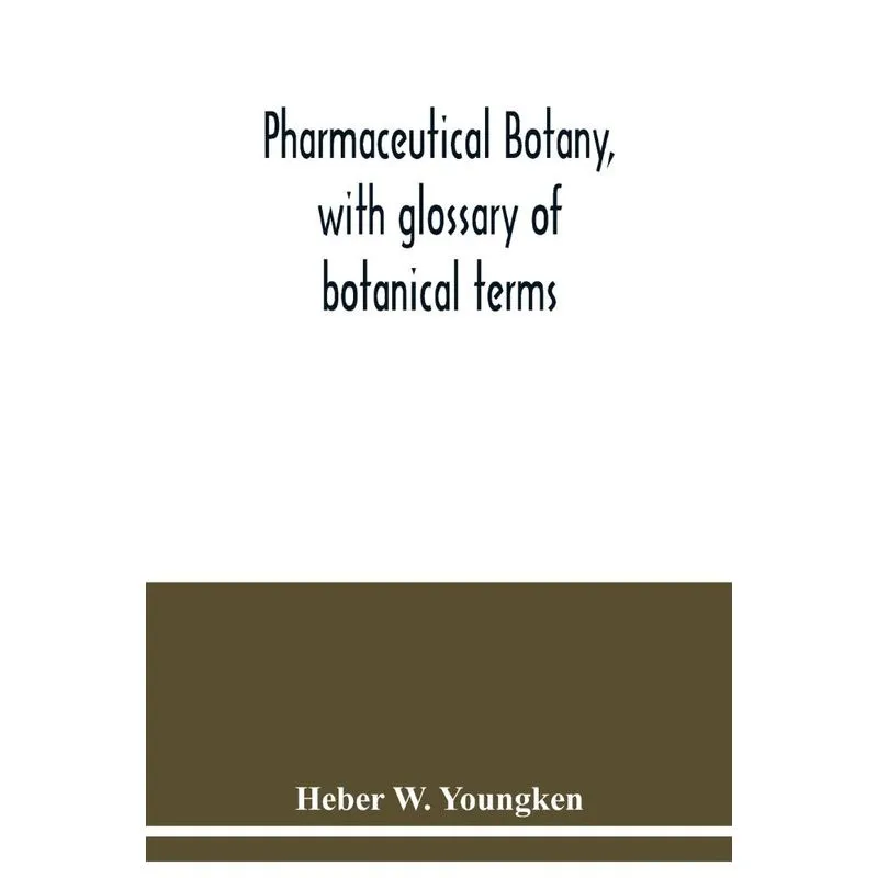 Pharmaceutical botany, with glossary of botanical terms