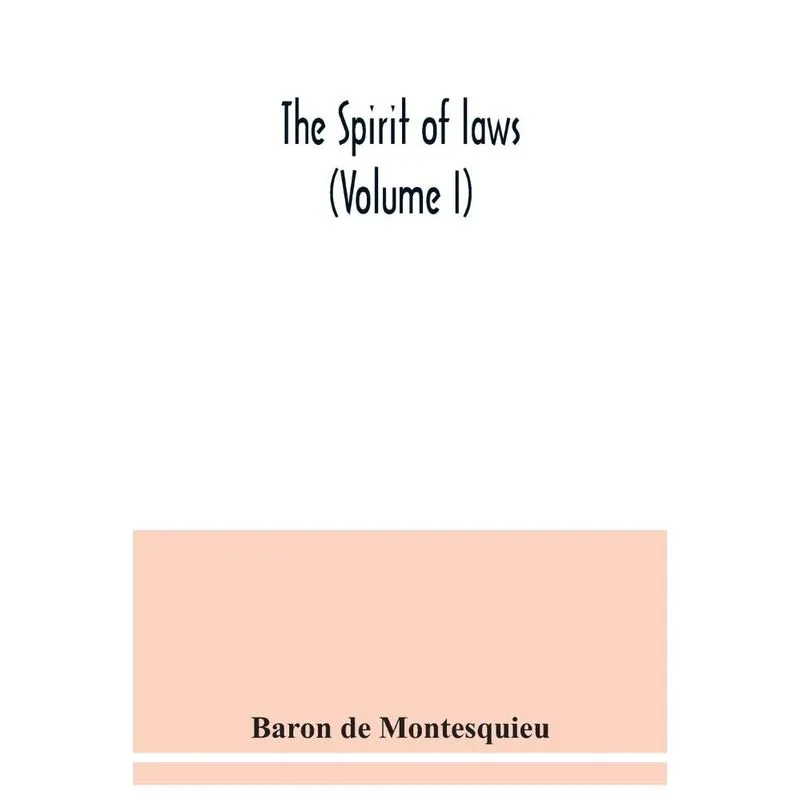 The Spirit of laws (Volume I)