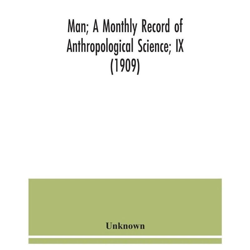 Man; A Monthly Record of Anthropological Science; ix (1909)