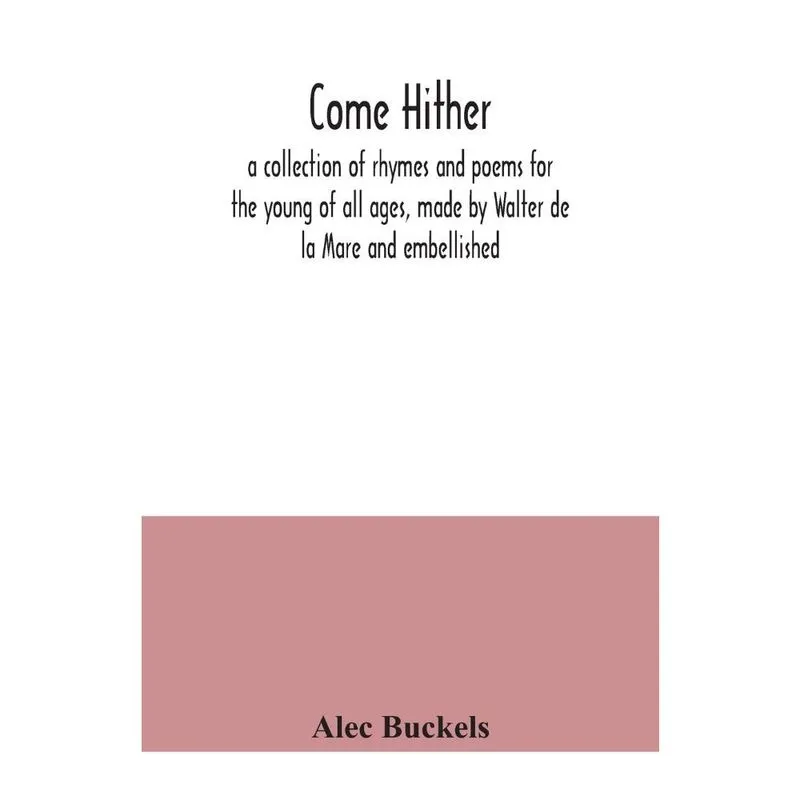 Come hither; a collection of rhymes and poems for the young
