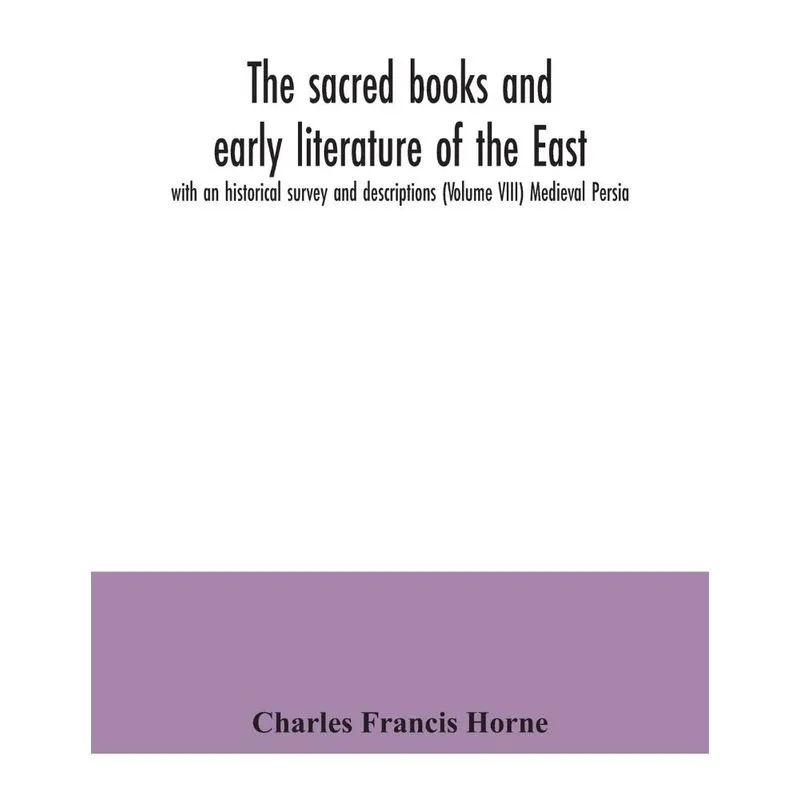 The sacred books and early literature of the East, with an