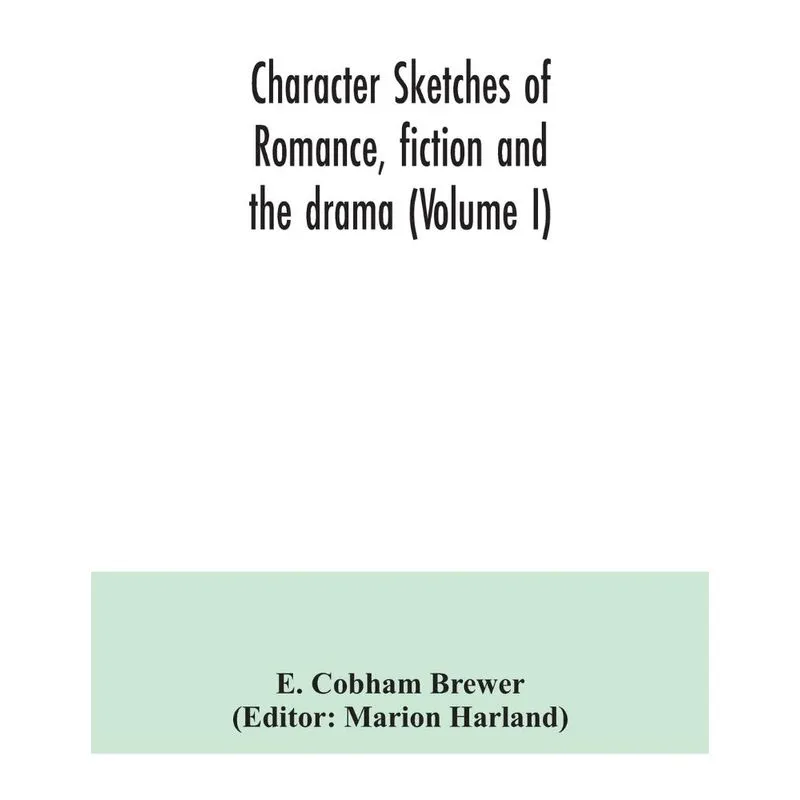 Character sketches of romance, fiction and the drama (Volum