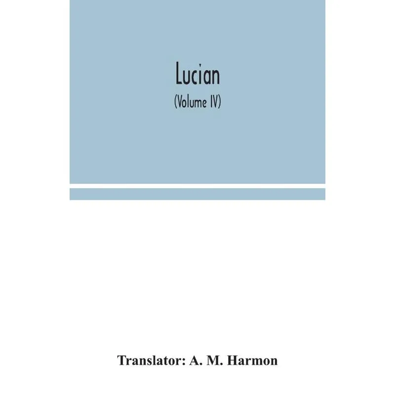 Lucian (Volume IV)