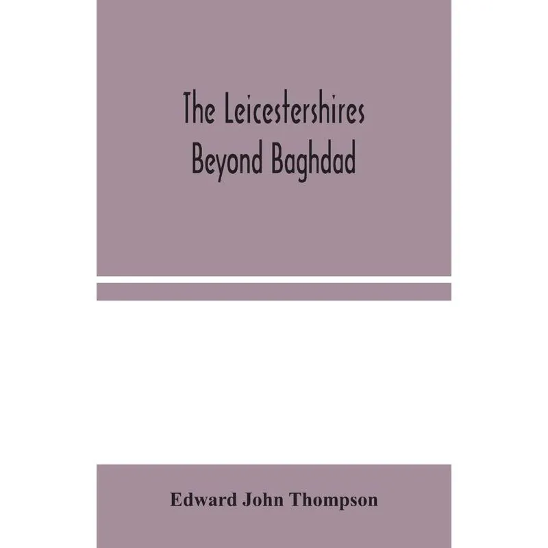 The Leicestershires Beyond Baghdad