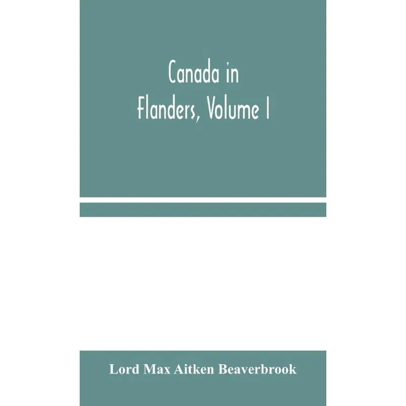 Canada in Flanders, Volume I