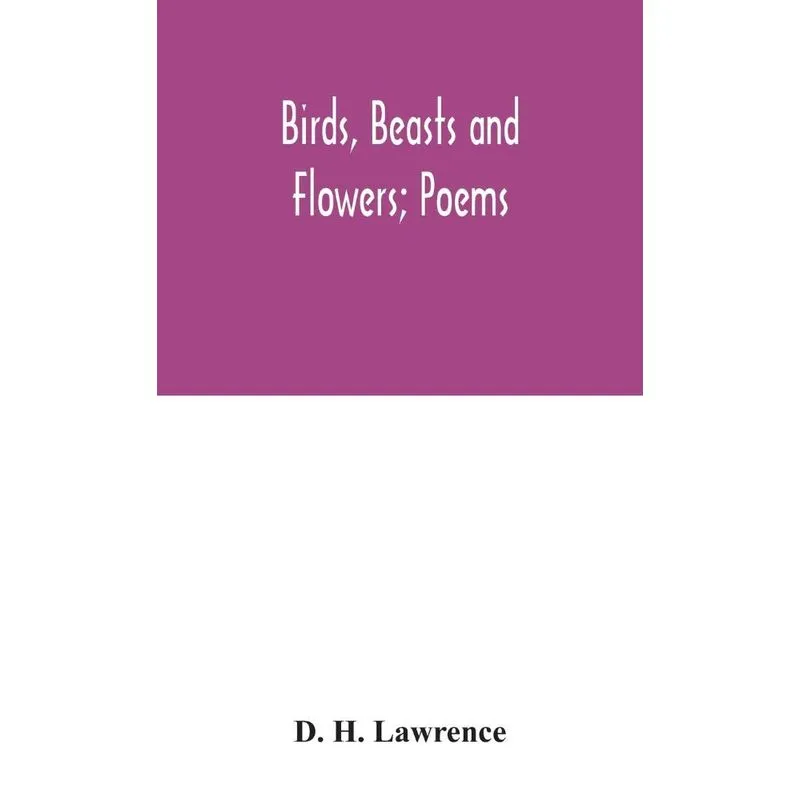 Birds, beasts and flowers, poems