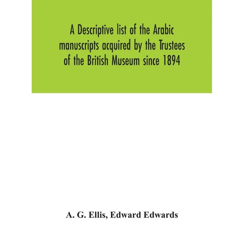 A descriptive list of the Arabic manuscripts acquired by th