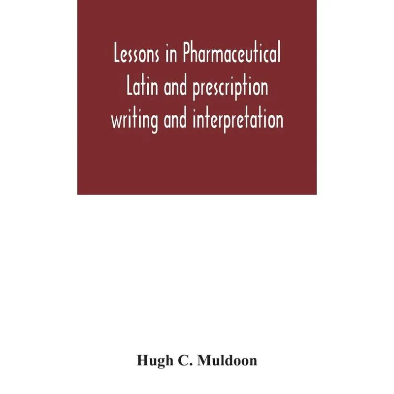 Lessons in pharmaceutical Latin and prescription writing an