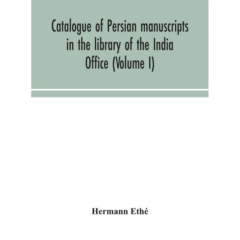 Catalogue of Persian manuscripts in the library of the Indi
