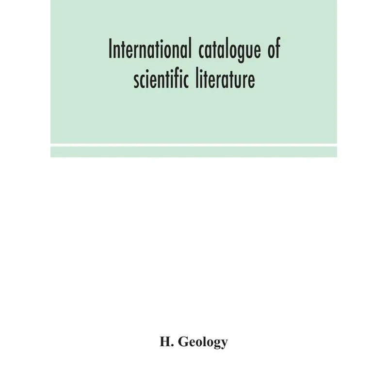 International catalogue of scientific literature H.Geology