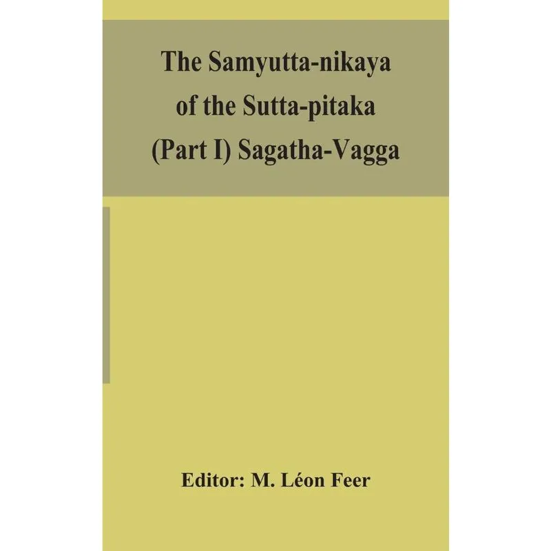 The Samyutta-nikaya of the Sutta-pitaka (Part i) Sagatha-Va