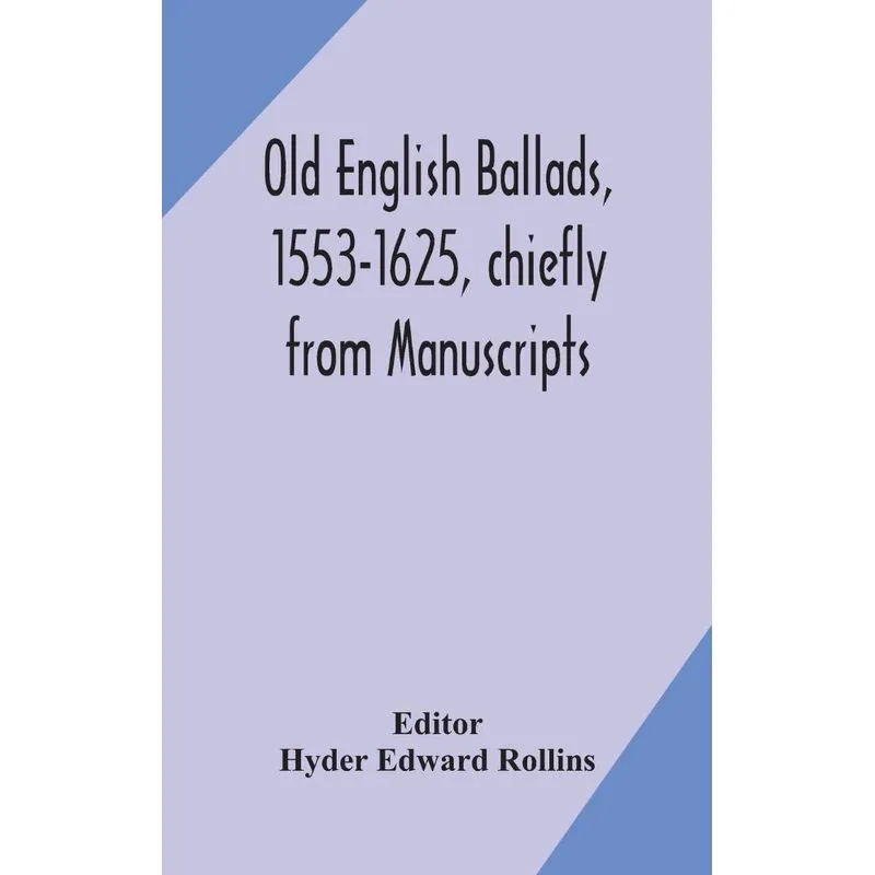 Old English ballads, 1553-1625, chiefly from Manuscripts