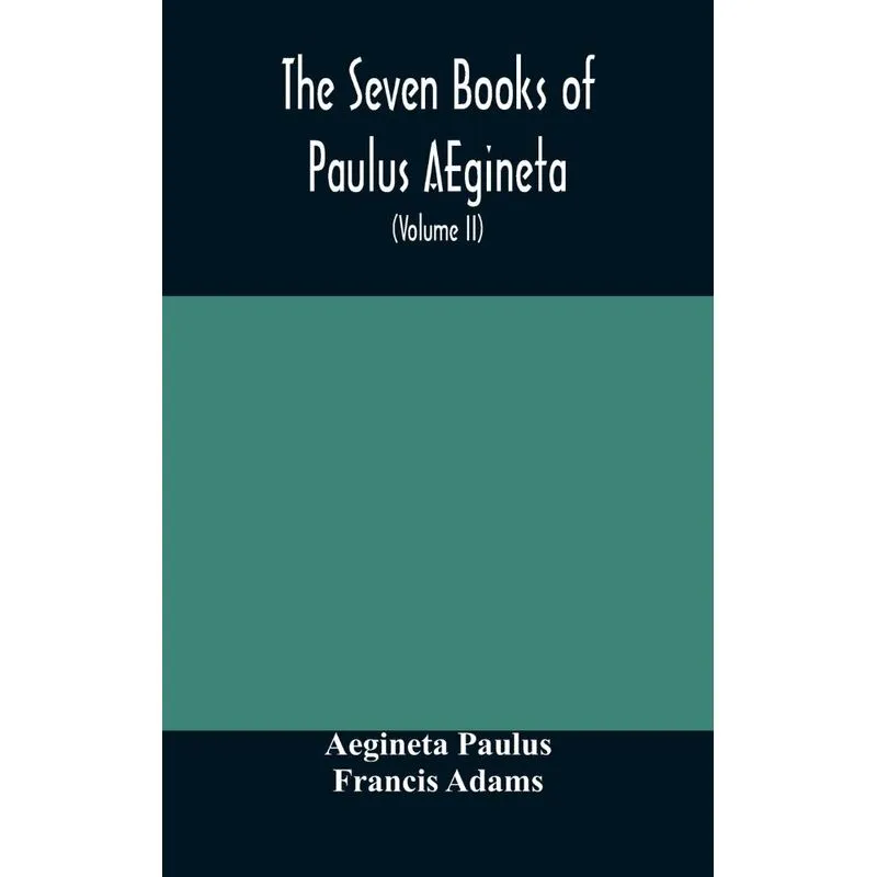 The seven books of Paulus AEgineta