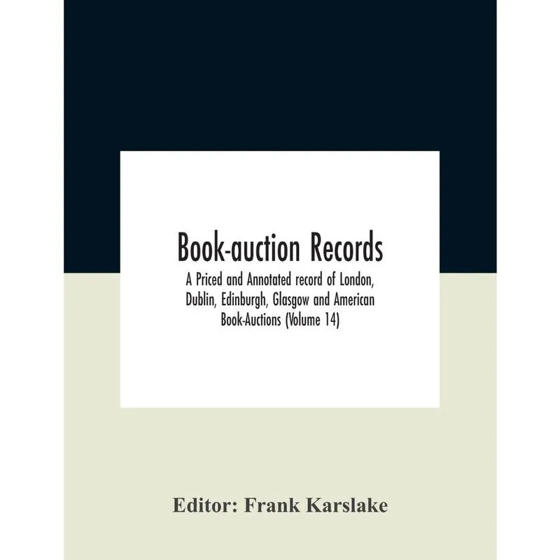 Book-Auction Records; A Priced And Annotated Record Of Lond