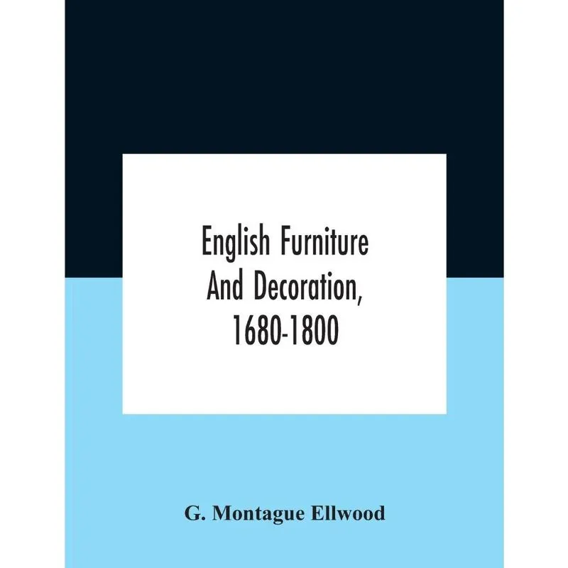 English Furniture And Decoration, 1680-1800