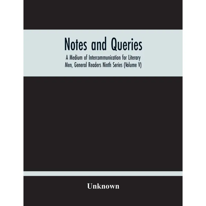 Notes And Queries, A Medium Of Intercommunication For Liter
