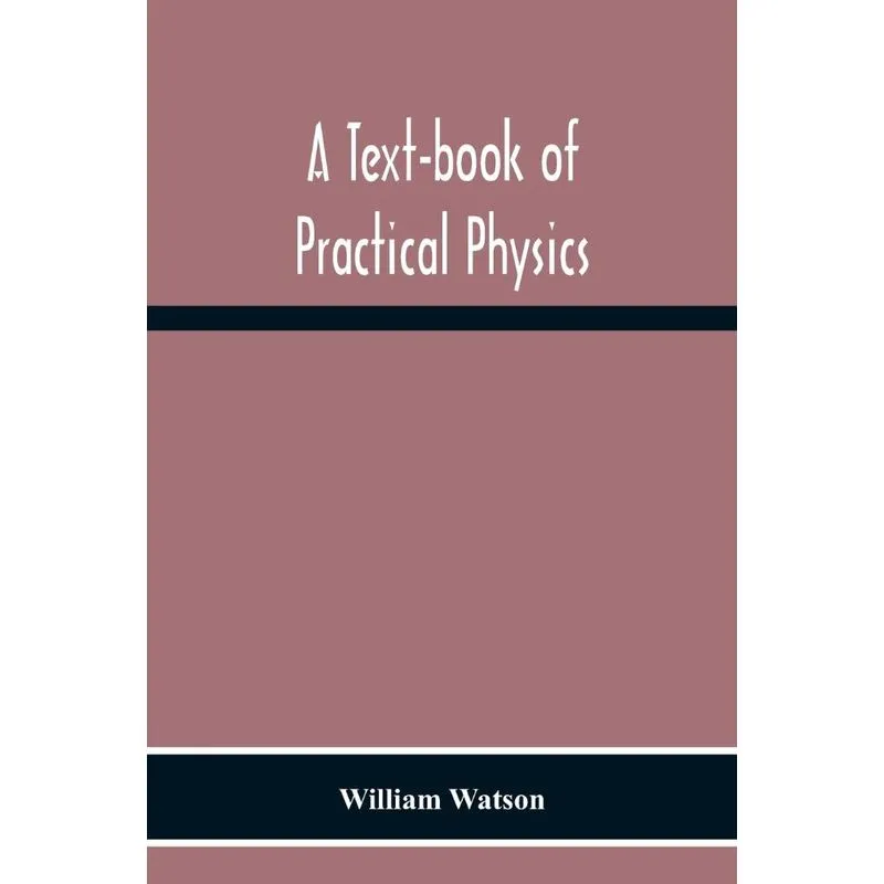 A Text-Book Of Practical Physics