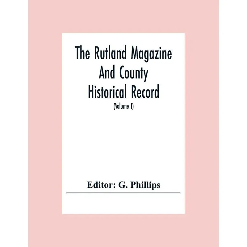 The Rutland Magazine And County Historical Record; An Illus