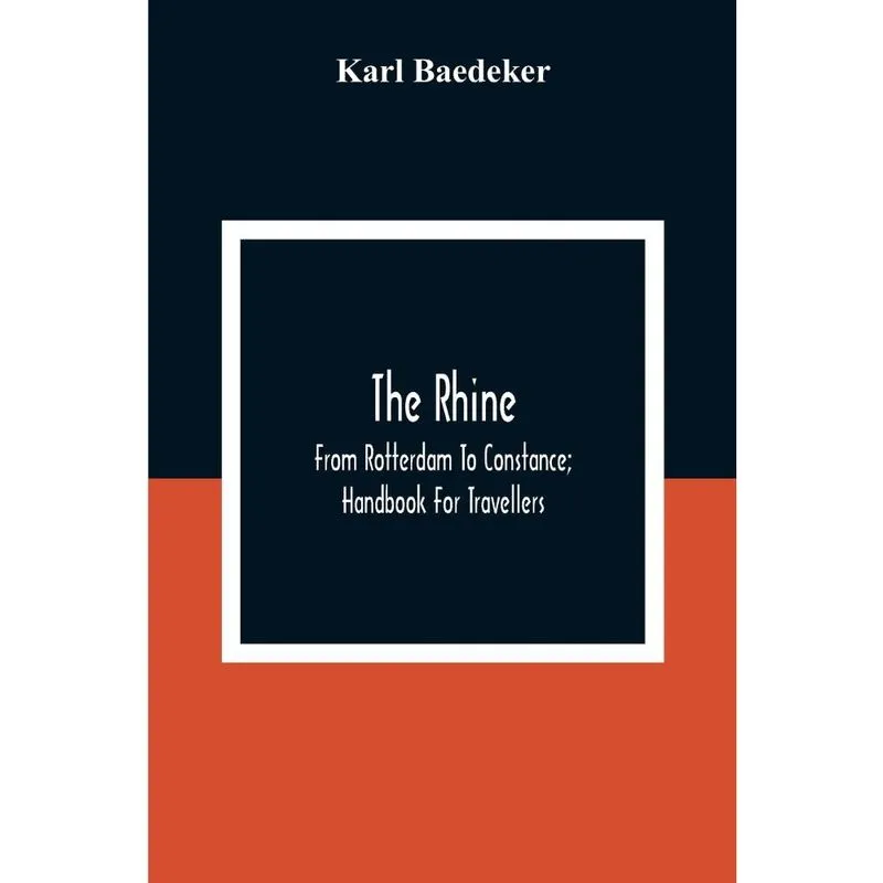 The Rhine; From Rotterdam To Constance; Handbook For Travel