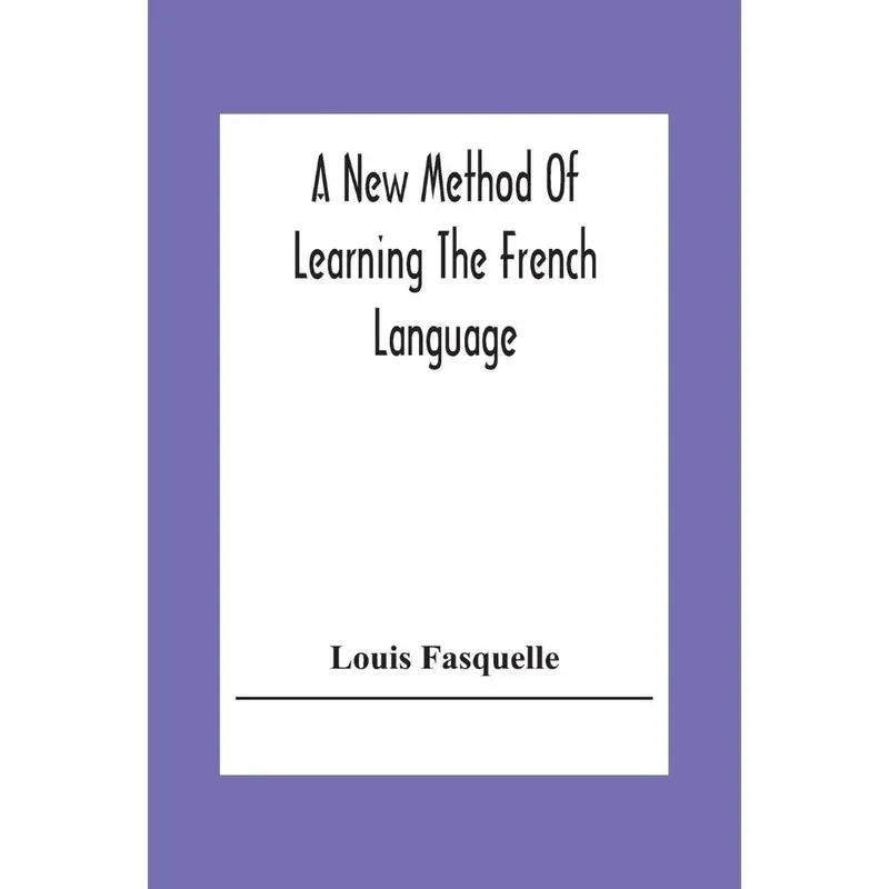 A New Method Of Learning The French Language