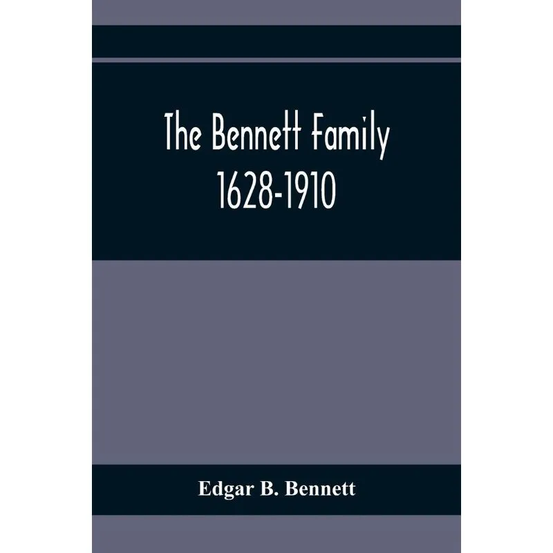 The Bennett Family, 1628-1910