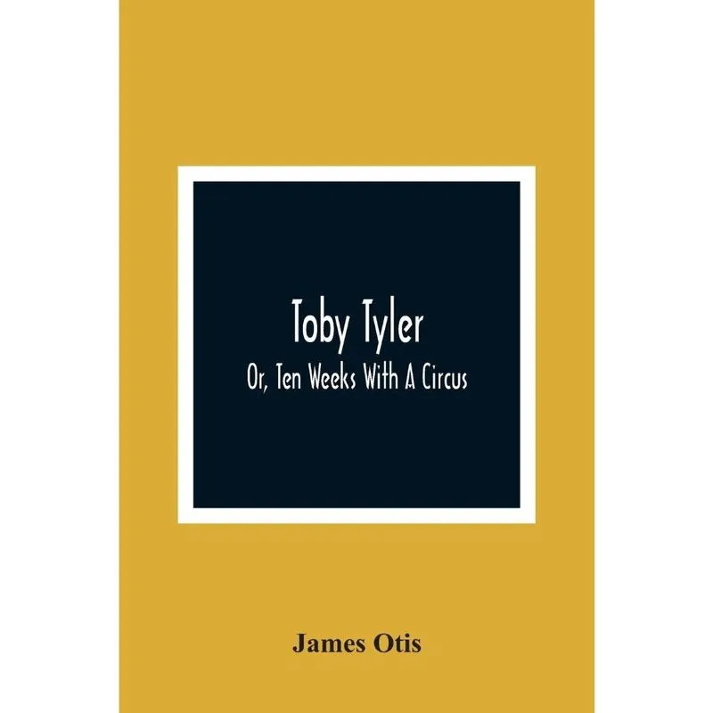 Toby Tyler; Or, Ten Weeks With A Circus