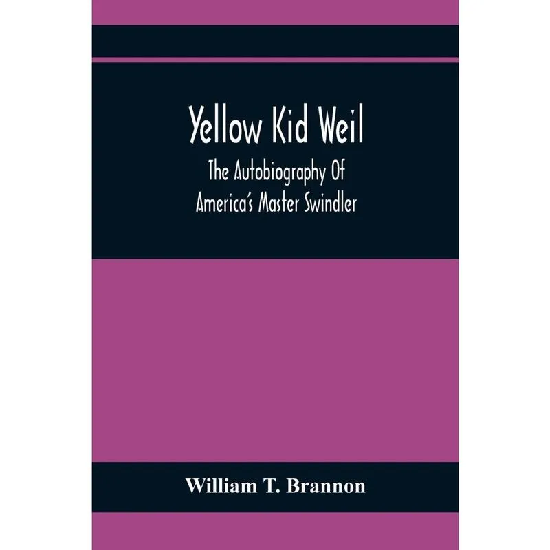 Yellow Kid Weil; The Autobiography Of AmericaS Master Swin