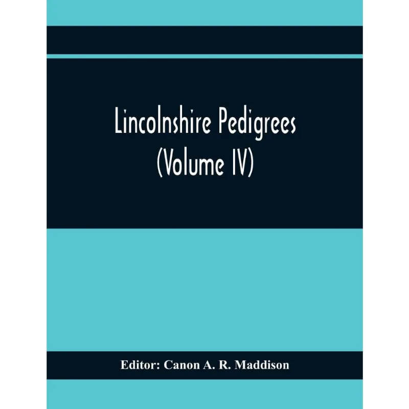 Lincolnshire Pedigrees (Volume Iv)