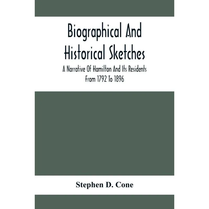 Biographical And Historical Sketches, A Narrative Of Hamilt