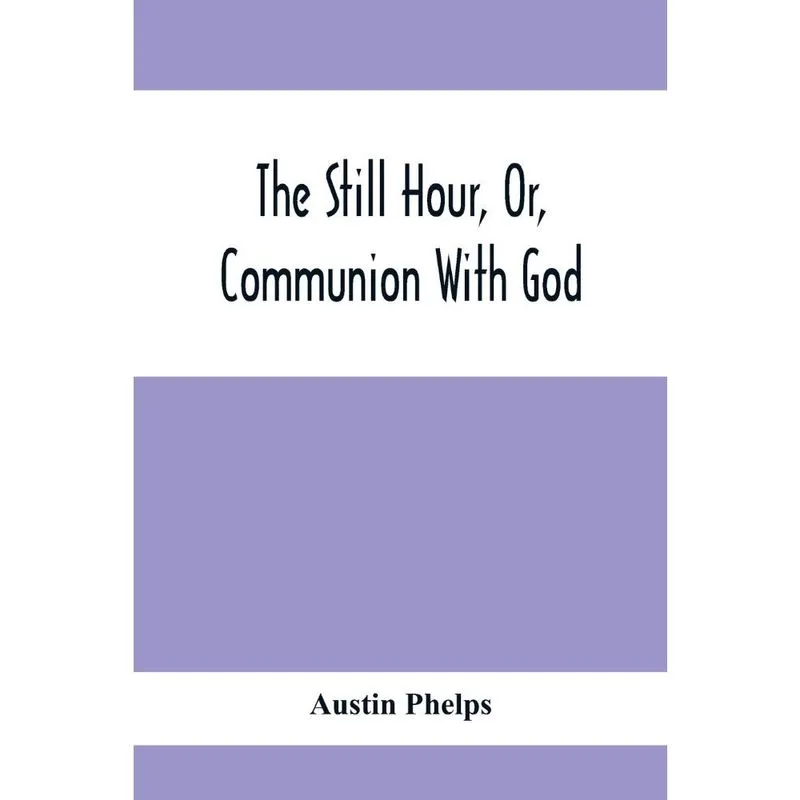 The Still Hour, Or, Communion With God