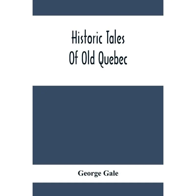Historic Tales Of Old Quebec