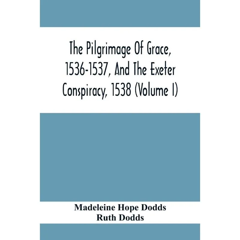 The Pilgrimage Of Grace, 1536-1537, And The Exeter Conspira