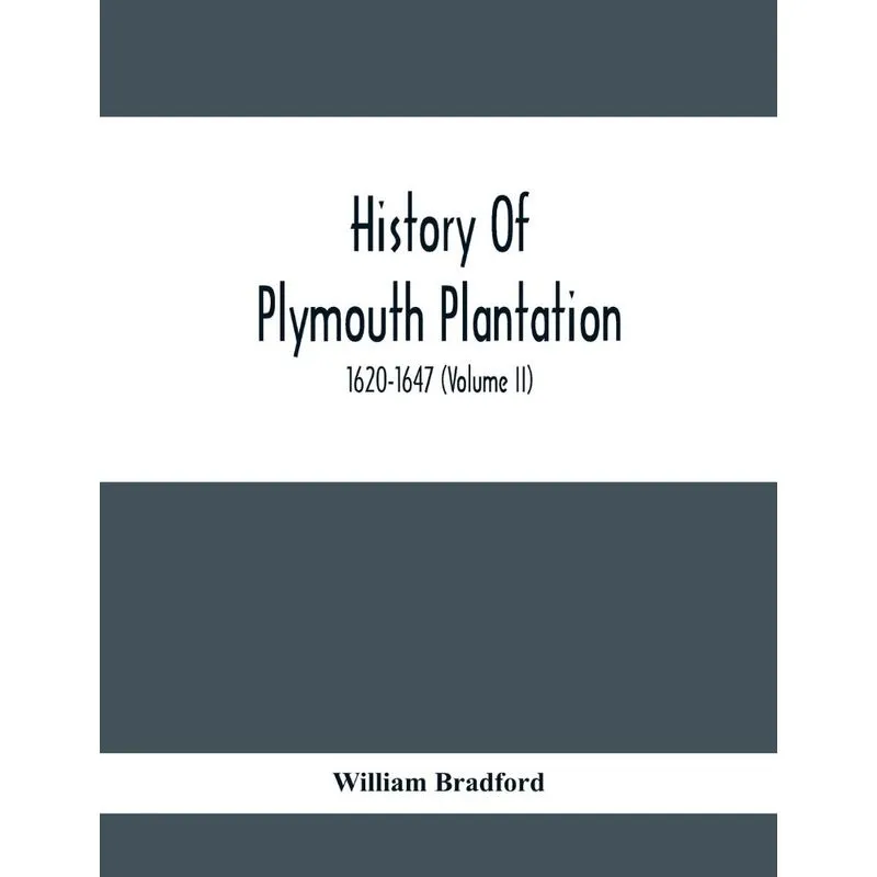 History Of Plymouth Plantation, 1620-1647 (Volume Ii)