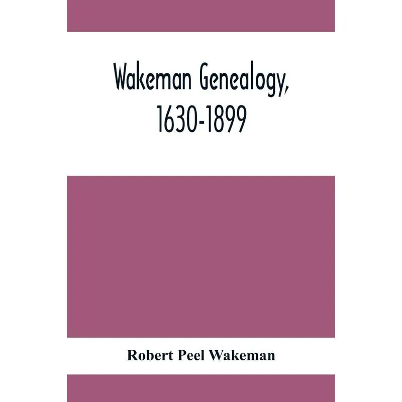 Wakeman Genealogy, 1630-1899