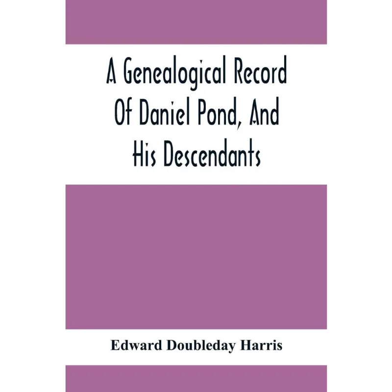 A Genealogical Record Of Daniel Pond, And His Descendants