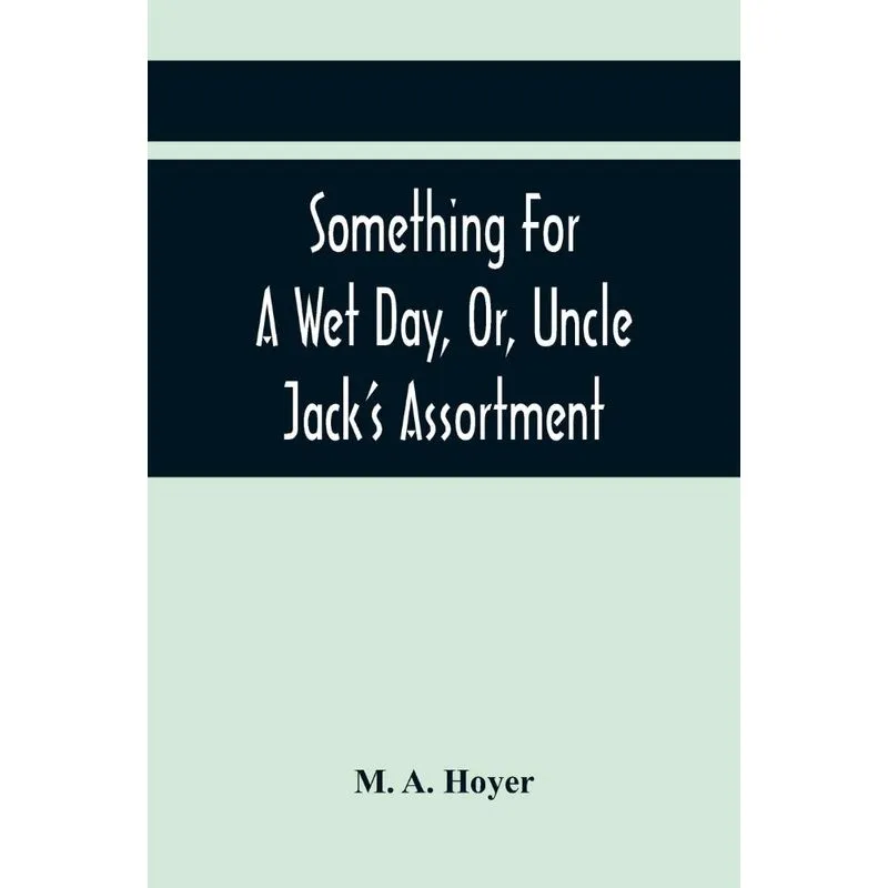 Something For A Wet Day, Or, Uncle JackS Assortment