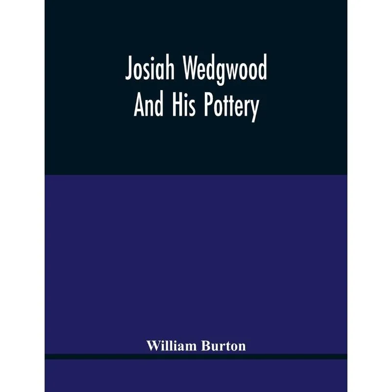Josiah Wedgwood And His Pottery