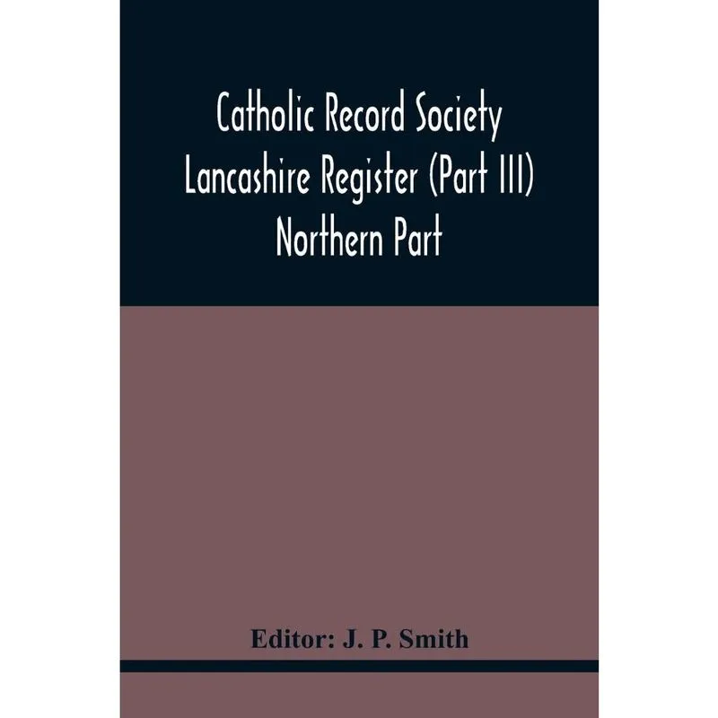 Catholic Record Society Lancashire Register (Part Iii) Nort