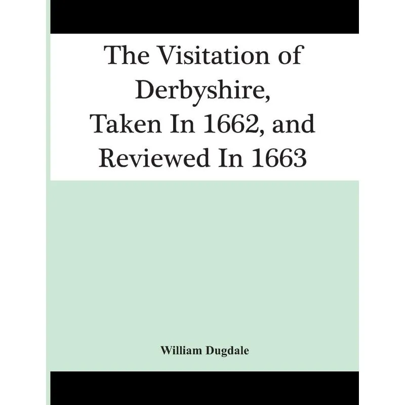 The Visitation Of Derbyshire, Taken In 1662, And Reviewed I