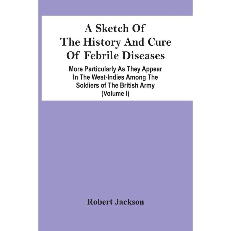 A Sketch Of The History And Cure Of Febrile Diseases