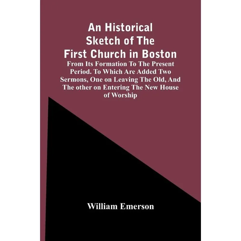 An Historical Sketch Of The First Church In Boston, From It
